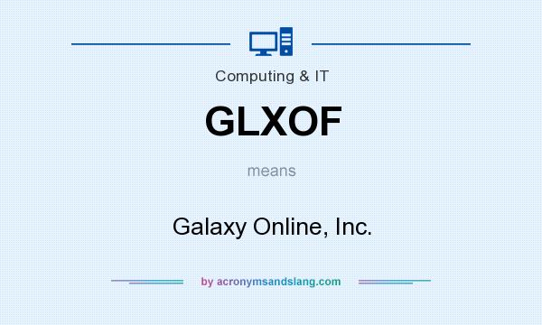 What does GLXOF mean? It stands for Galaxy Online, Inc.