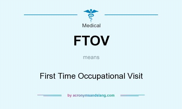 What does FTOV mean? It stands for First Time Occupational Visit