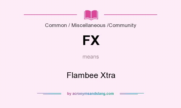What does FX mean? It stands for Flambee Xtra
