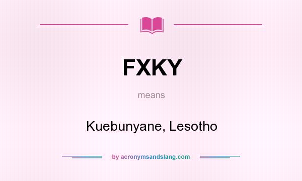 What does FXKY mean? It stands for Kuebunyane, Lesotho