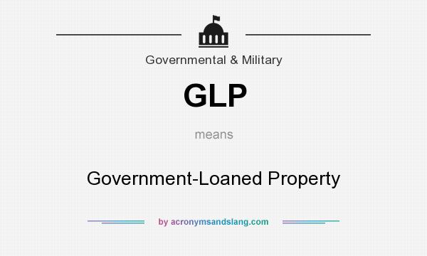 What does GLP mean? It stands for Government-Loaned Property