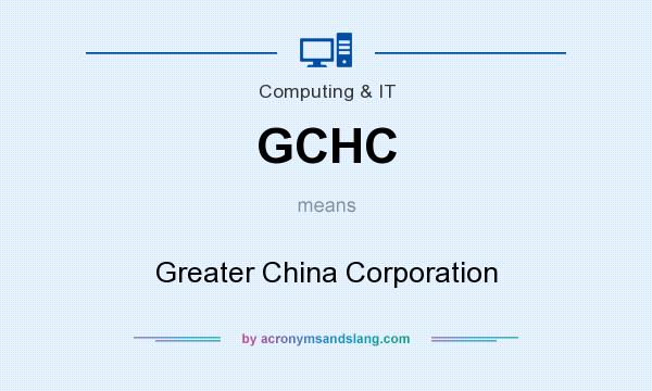 What does GCHC mean? It stands for Greater China Corporation