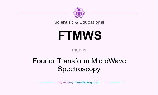 What does FTMWS mean? It stands for Fourier Transform MicroWave Spectroscopy