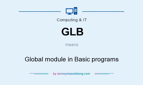 What does GLB mean? It stands for Global module in Basic programs