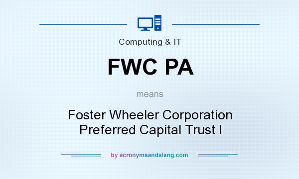What does FWC PA mean? It stands for Foster Wheeler Corporation Preferred Capital Trust I
