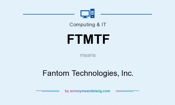 What does FTMTF mean? It stands for Fantom Technologies, Inc.