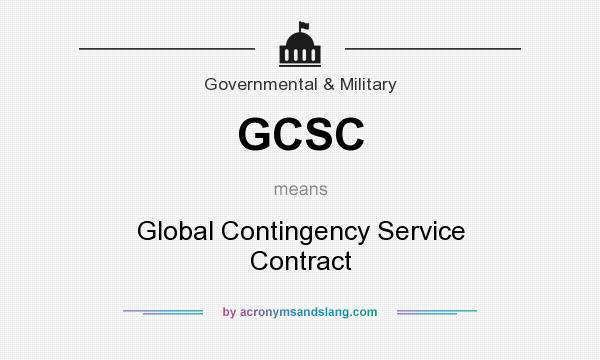 What does GCSC mean? It stands for Global Contingency Service Contract