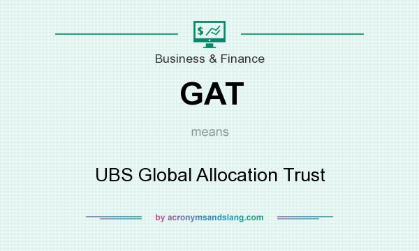 What does GAT mean? It stands for UBS Global Allocation Trust