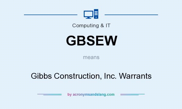 What does GBSEW mean? It stands for Gibbs Construction, Inc. Warrants