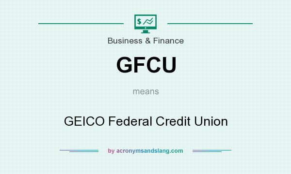What does GFCU mean? It stands for GEICO Federal Credit Union
