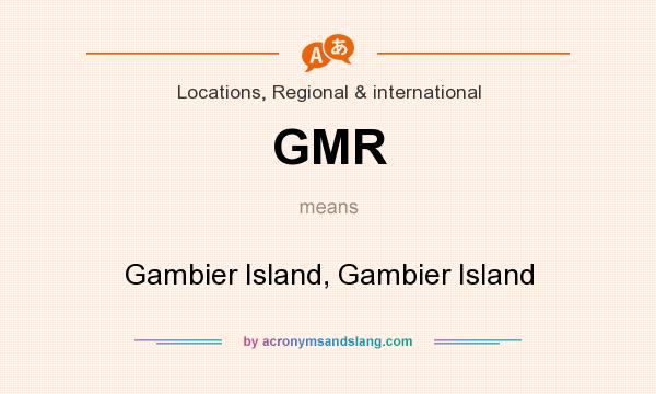 What does GMR mean? It stands for Gambier Island, Gambier Island