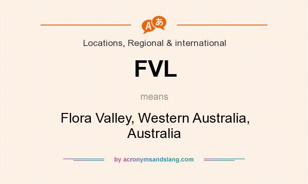 What does FVL mean? It stands for Flora Valley, Western Australia, Australia