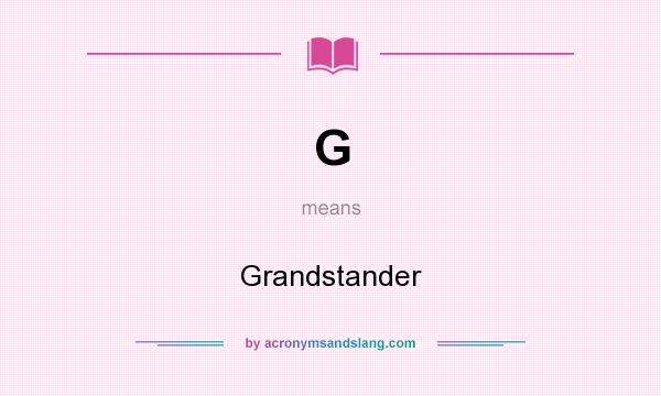 What does G mean? It stands for Grandstander