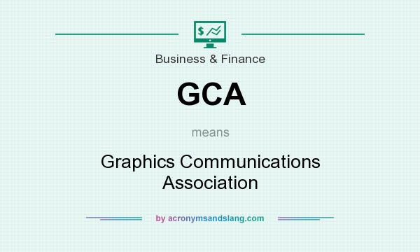 What does GCA mean? It stands for Graphics Communications Association