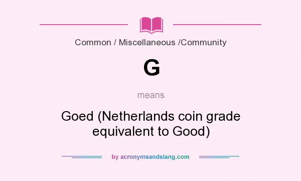 What does G mean? It stands for Goed (Netherlands coin grade equivalent to Good)