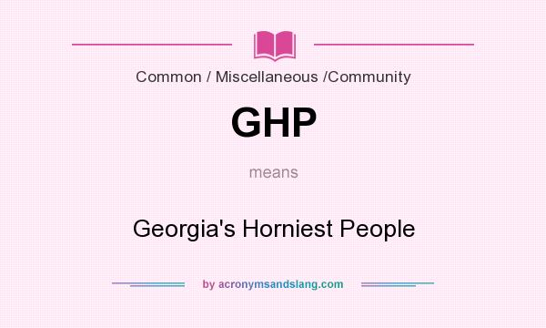 What does GHP mean? It stands for Georgia`s Horniest People