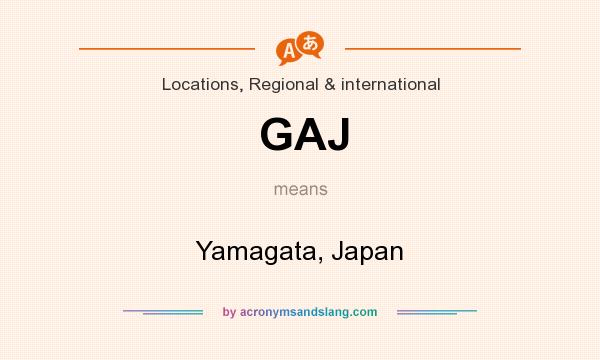 What does GAJ mean? It stands for Yamagata, Japan