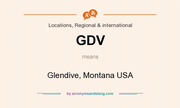 What does GDV mean? It stands for Glendive, Montana USA