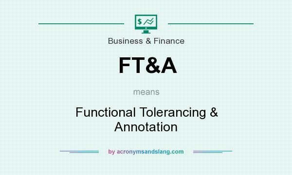 What does FT&A mean? It stands for Functional Tolerancing & Annotation