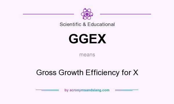 What does GGEX mean? It stands for Gross Growth Efficiency for X
