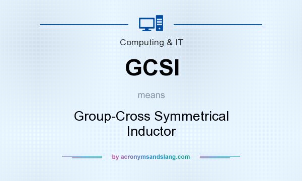 What does GCSI mean? It stands for Group-Cross Symmetrical Inductor