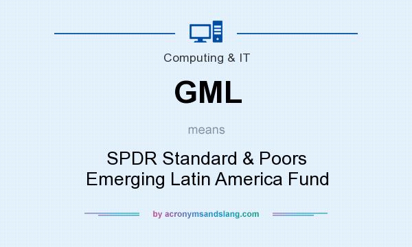 What does GML mean? It stands for SPDR Standard & Poors Emerging Latin America Fund
