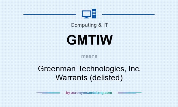What does GMTIW mean? It stands for Greenman Technologies, Inc. Warrants (delisted)