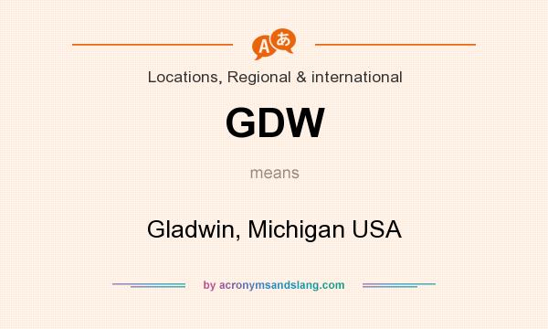What does GDW mean? It stands for Gladwin, Michigan USA
