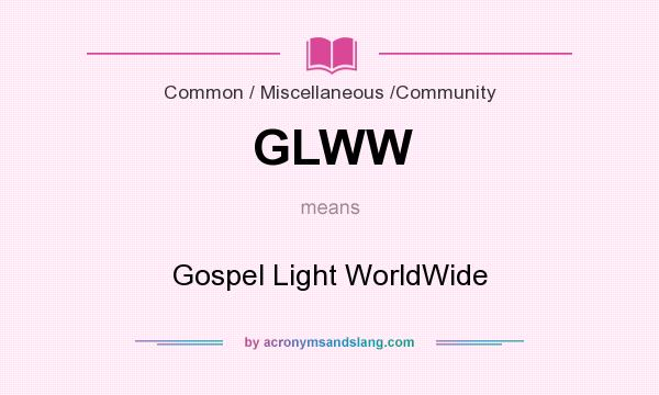 What does GLWW mean? It stands for Gospel Light WorldWide