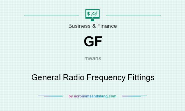 What does GF mean? It stands for General Radio Frequency Fittings