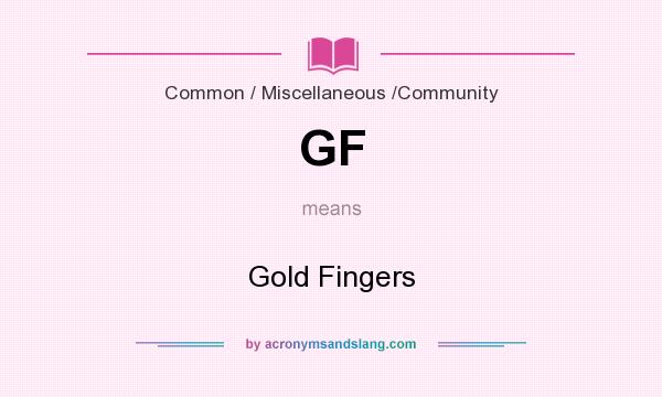 What does GF mean? It stands for Gold Fingers
