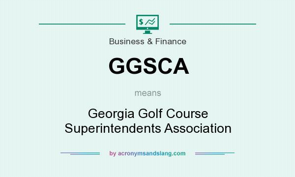 What does GGSCA mean? It stands for Georgia Golf Course Superintendents Association