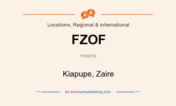 What does FZOF mean? It stands for Kiapupe, Zaire