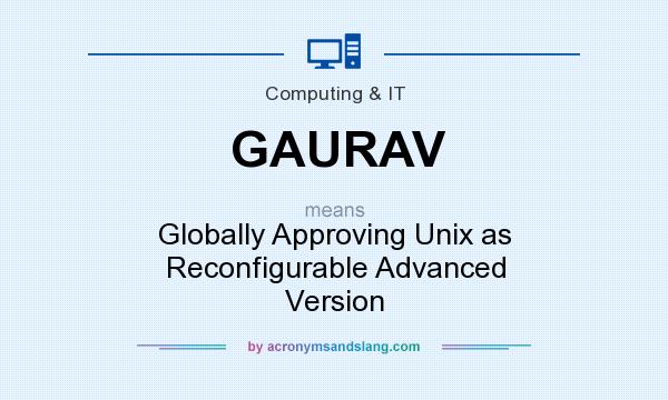 What does GAURAV mean? It stands for Globally Approving Unix as Reconfigurable Advanced Version