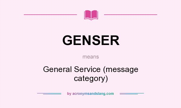 What does GENSER mean? It stands for General Service (message category)
