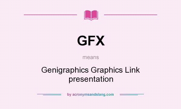 What does GFX mean? It stands for Genigraphics Graphics Link presentation
