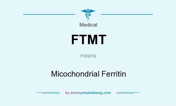 What does FTMT mean? It stands for Micochondrial Ferritin