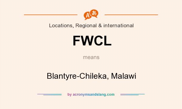 What does FWCL mean? It stands for Blantyre-Chileka, Malawi