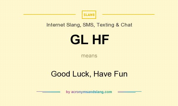 What does GL HF mean? It stands for Good Luck, Have Fun