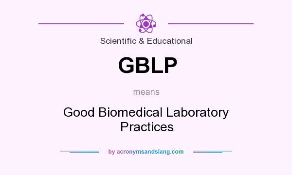 What does GBLP mean? It stands for Good Biomedical Laboratory Practices