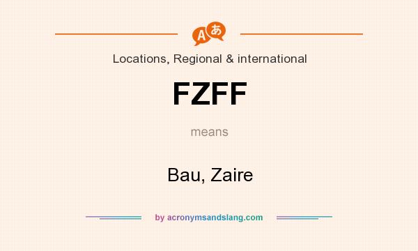 What does FZFF mean? It stands for Bau, Zaire