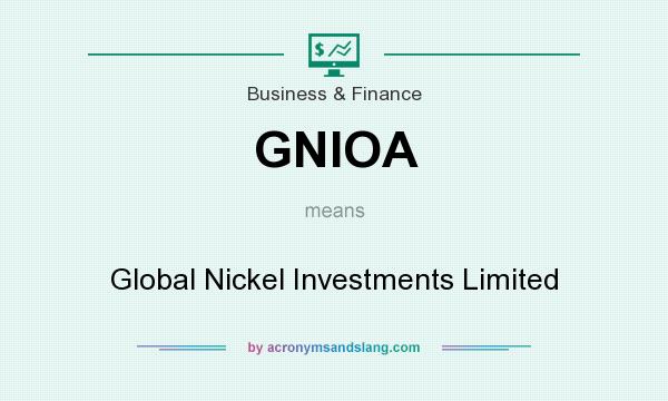 What does GNIOA mean? It stands for Global Nickel Investments Limited