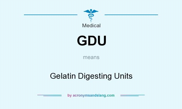 What does GDU mean? It stands for Gelatin Digesting Units
