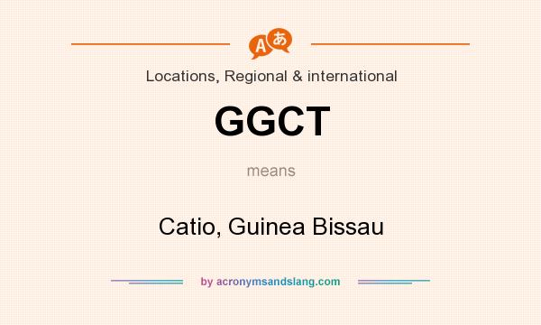 What does GGCT mean? It stands for Catio, Guinea Bissau