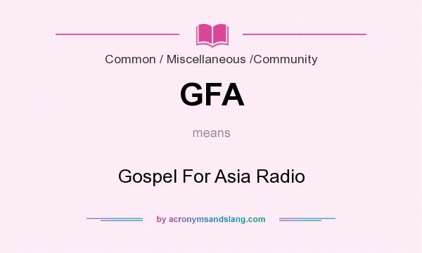 What does GFA mean? It stands for Gospel For Asia Radio