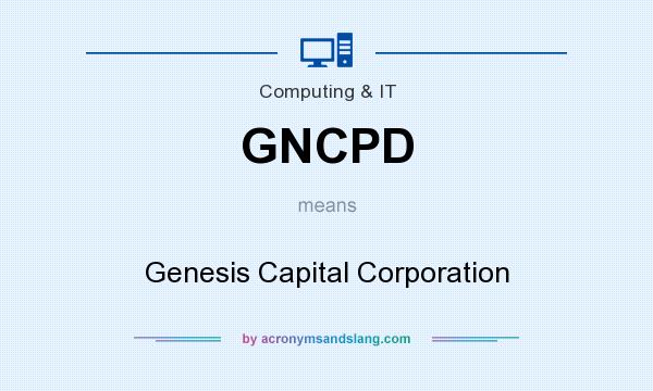 What does GNCPD mean? It stands for Genesis Capital Corporation