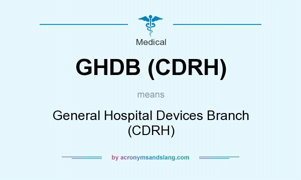 What does GHDB (CDRH) mean? It stands for General Hospital Devices Branch (CDRH)