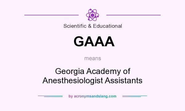 What does GAAA mean? It stands for Georgia Academy of Anesthesiologist Assistants