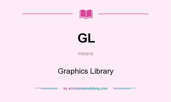 What does GL mean? It stands for Graphics Library