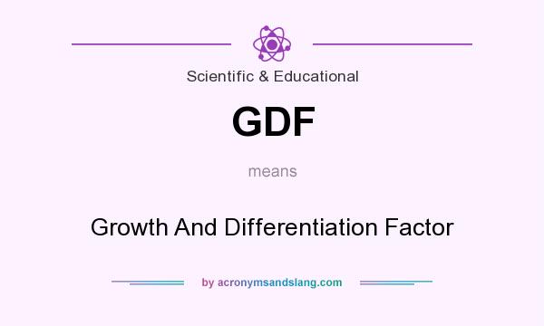 What does GDF mean? It stands for Growth And Differentiation Factor